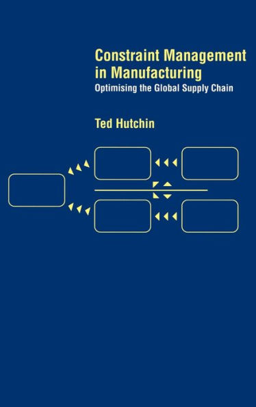 Constraint Management in Manufacturing: Optimising the Supply Chain / Edition 1