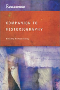 Title: Companion to Historiography / Edition 1, Author: Michael Bentley