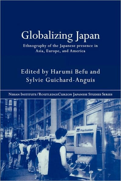 Globalizing Japan: Ethnography of the Japanese presence in Asia, Europe, and America / Edition 1