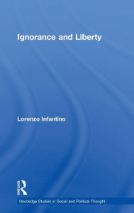 Title: Ignorance and Liberty / Edition 1, Author: Lorenzo Infantino