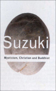 Title: Mysticism: Christian and Buddhist, Author: D.T. Suzuki