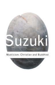 Title: Mysticism: Christian and Buddhist / Edition 2, Author: D.T. Suzuki