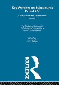 Title: The Elizabethan Underworld - a collection of Tudor and Early Stuart Tracts and Ballads: Previously published 1930 and 1965 / Edition 1, Author: A. V. Judges