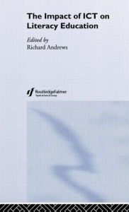 Title: The Impact of ICT on Literacy Education / Edition 1, Author: Richard Andrews
