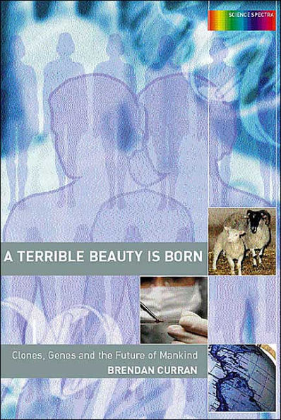 A Terrible Beauty is Born: Clones, Genes and the Future of Mankind