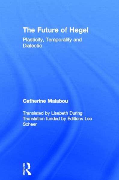 The Future of Hegel: Plasticity, Temporality and Dialectic