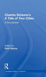 Title: Charles Dickens's A Tale of Two Cities: A Routledge Study Guide and Sourcebook, Author: Ruth Glancy