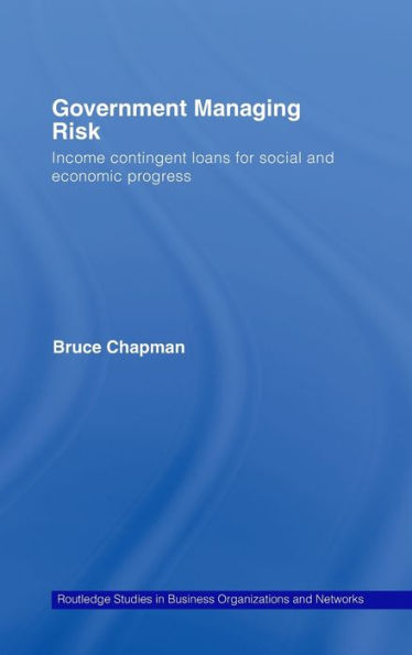 Government Managing Risk: Income Contingent Loans for Social and Economic Progress / Edition 1