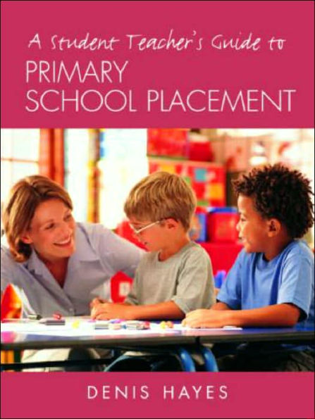 A Student Teacher's Guide to Primary School Placement: Learning Survive and Prosper