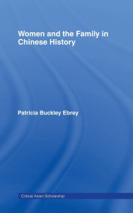 Title: Women and the Family in Chinese History / Edition 1, Author: Patricia  Ebrey