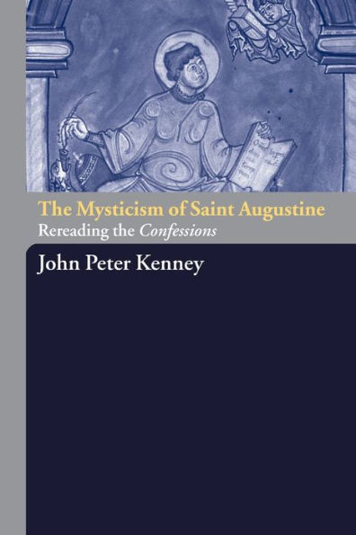 The Mysticism of Saint Augustine: Re-Reading the Confessions / Edition 1