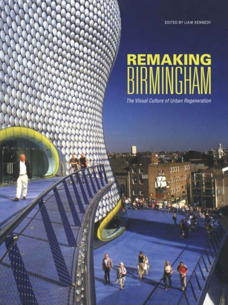 Remaking Birmingham: The Visual Culture of Urban Regeneration / Edition 1