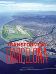 Title: Transforming Barcelona: The Renewal of a European Metropolis, Author: Tim Marshall