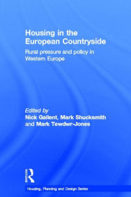 Title: Housing in the European Countryside: Rural Pressure and Policy in Western Europe / Edition 1, Author: Nick Gallent