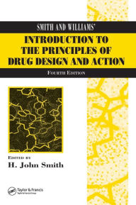 Title: Smith and Williams' Introduction to the Principles of Drug Design and Action / Edition 4, Author: H. John Smith