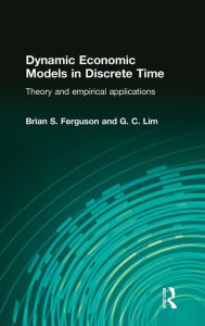 Title: Dynamic Economic Models in Discrete Time: Theory and Empirical Applications, Author: Brian Ferguson