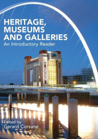 Title: Heritage, Museums and Galleries: An Introductory Reader / Edition 1, Author: Gerard Corsane