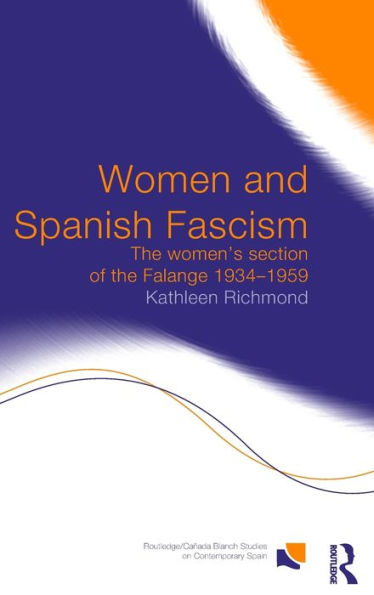 Women and Spanish Fascism: The Women's Section of the Falange 1934-1959 / Edition 1