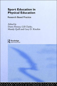 Title: Sport Education in Physical Education: Research Based Practice / Edition 1, Author: Dawn Penney