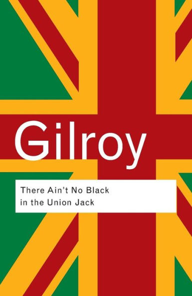 There Ain't No Black in the Union Jack: The Cultural Politics of Race and Nation / Edition 2