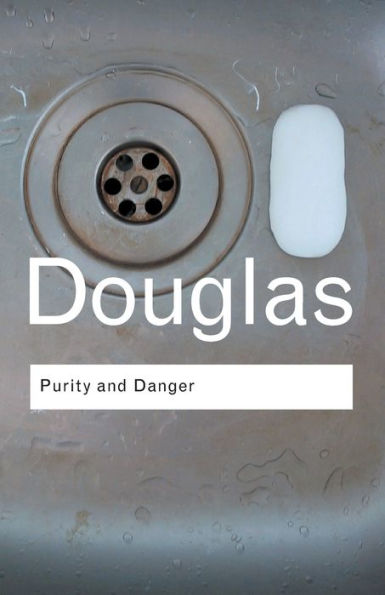 Purity and Danger: An Analysis of Concepts of Pollution and Taboo / Edition 1