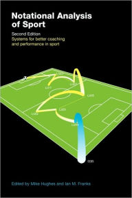 Title: Notational Analysis of Sport: Systems for Better Coaching and Performance in Sport / Edition 2, Author: Ian Franks