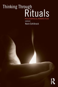 Title: Thinking Through Rituals: Philosophical Perspectives, Author: Kevin Schilbrack