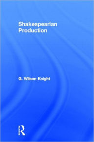 Title: Shakespearian Production V 6 / Edition 1, Author: G. Wilson Knight