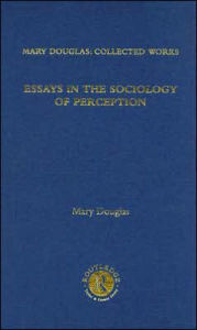 Title: Essays on the Sociology of Perception / Edition 1, Author: Mary Douglas