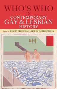 Title: Who's Who in Contemporary Gay and Lesbian History: From World War II to the Present Day / Edition 2, Author: Robert Aldrich
