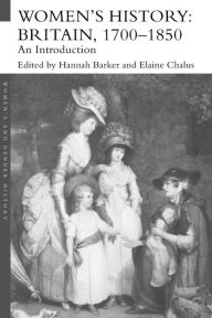 Title: Women's History, Britain 1700-1850: An Introduction / Edition 1, Author: Hannah Barker