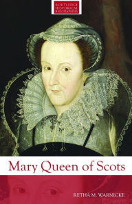 Title: Mary Queen of Scots / Edition 1, Author: Retha M. Warnicke