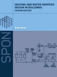 Title: Heating and Water Services Design in Buildings / Edition 2, Author: Keith Moss