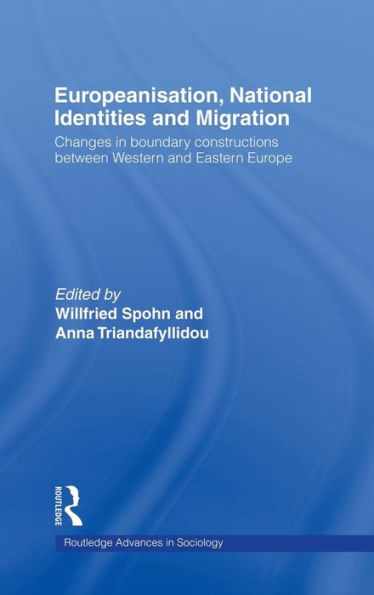 Europeanisation, National Identities and Migration: Changes in Boundary Constructions between Western and Eastern Europe / Edition 1