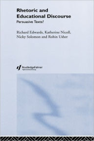 Title: Rhetoric and Educational Discourse: Persuasive Texts / Edition 1, Author: Richard Edwards