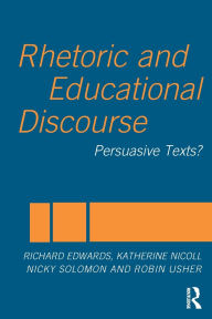 Title: Rhetoric and Educational Discourse: Persuasive Texts / Edition 1, Author: Richard Edwards