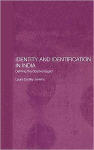 Title: Identity and Identification in India: Defining the Disadvantaged / Edition 1, Author: Laura Dudley Jenkins