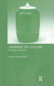 Title: Japanese Tea Culture: Art, History and Practice / Edition 1, Author: Morgan Pitelka