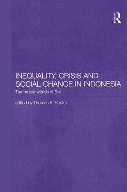 Inequality, Crisis and Social Change in Indonesia: The Muted Worlds of Bali / Edition 1
