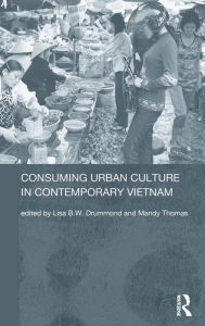 Title: Consuming Urban Culture in Contemporary Vietnam / Edition 1, Author: Lisa Drummond