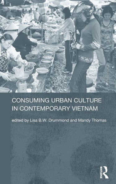 Consuming Urban Culture in Contemporary Vietnam / Edition 1