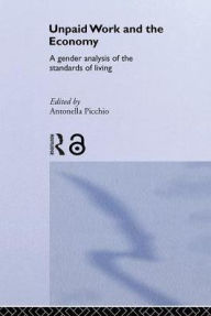 Title: Unpaid Work and the Economy: A Gender Analysis of the Standards of Living, Author: Antonella Picchio