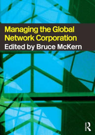 Title: Managing the Global Network Corporation, Author: Bruce McKern