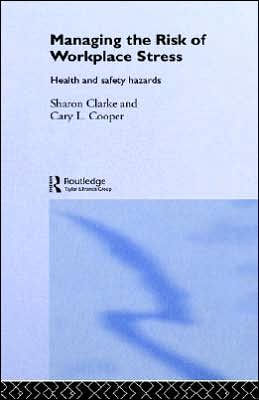 Managing the Risk of Workplace Stress: Health and Safety Hazards / Edition 1