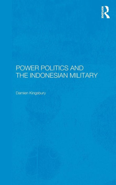Power Politics and the Indonesian Military / Edition 1