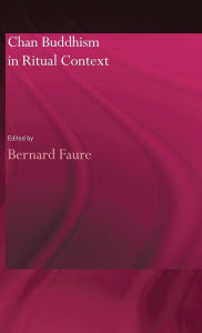 Title: Chan Buddhism in Ritual Context / Edition 1, Author: Bernard Faure