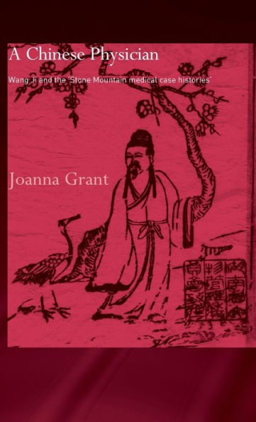 A Chinese Physician: Wang Ji and the Stone Mountain Medical Case Histories / Edition 1