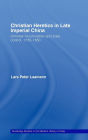 Christian Heretics in Late Imperial China: Christian Inculturation and State Control, 1720-1850