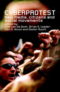 Title: Cyberprotest: New Media, Citizens and Social Movements / Edition 1, Author: Wim van de Donk