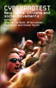 Title: Cyberprotest: New Media, Citizens and Social Movements / Edition 1, Author: Wim van de Donk